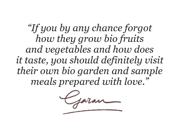 If you by any chance forgot how they grow bio fruits and vegetables and how does it taste, you should definitely visit their own bio garden and sample meals prepared with love.
